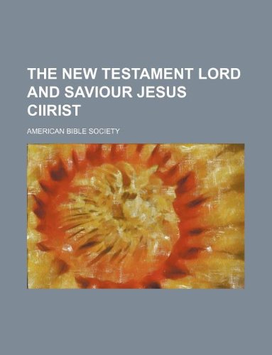 The New Testament Lord and Saviour Jesus Ciirist (9781130539950) by American Bible Society