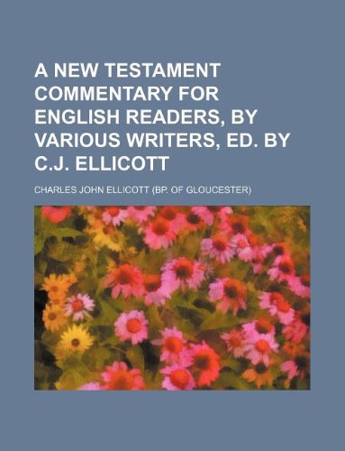 A New Testament commentary for English readers, by various writers, ed. by C.J. Ellicott (9781130543803) by Charles John Ellicott