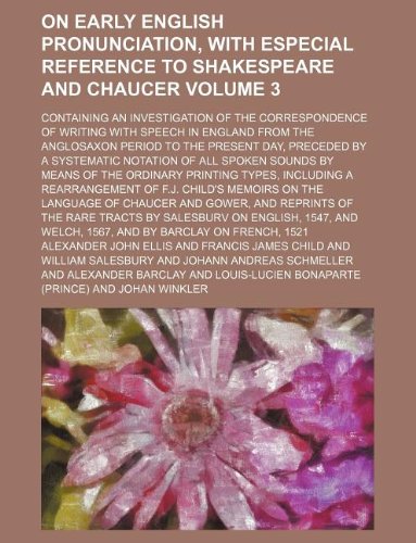 9781130543919: On early English pronunciation, with especial reference to Shakespeare and Chaucer Volume 3; containing an investigation of the correspondence of ... present day, preceded by a systematic notati