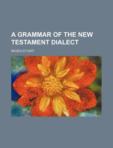 A Grammar of the New Testament Dialect (9781130544770) by Moses Stuart