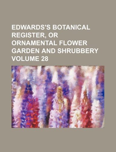 Edwardss botanical register, or ornamental flower garden and shrubbery Volume 28