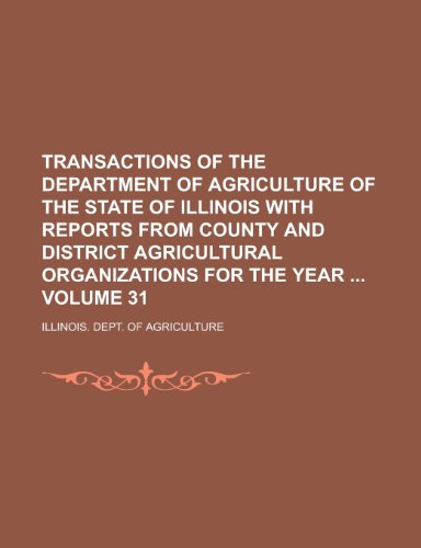 9781130546385: Transactions of the Department of Agriculture of the State of Illinois with Reports from County and District Agricultural Organizations for the Year Volume 31