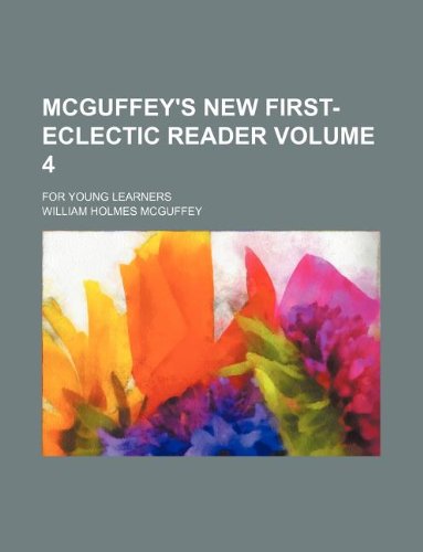 McGuffey's new first- eclectic reader Volume 4 ; for young learners (9781130551457) by William Holmes McGuffey