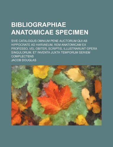 9781130551648: Bibliographiae Anatomicae Specimen; Sive Catalogus Omnium Pene Auctorum Qui AB Hippocrate Ad Harvaeum, Rem Anatomicam Ex Professo, Vel Obiter, ... Et Inventa Juxta Temporum Seriem Complectens