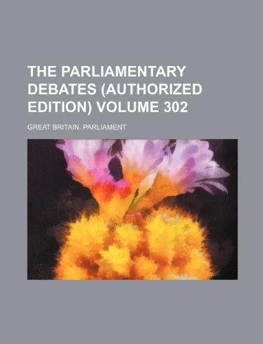The Parliamentary debates (Authorized edition) Volume 302 (9781130552140) by Great Britain Parliament