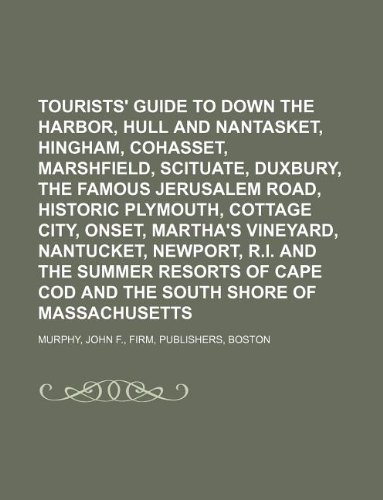 9781130553987: Tourists' guide to Down the Harbor, Hull and Nantasket, Hingham, Cohasset, Marshfield, Scituate, Duxbury, the famous Jerusalem Road, historic ... R.I. and the summer resorts of Cape Cod