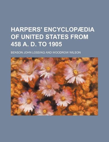 Harpers' Encyclopaedia of United States from 458 A. D. to 1905 (9781130556230) by Benson John Lossing