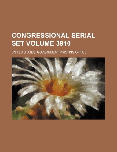 Congressional serial set Volume 3910 (9781130556506) by United States Government Office
