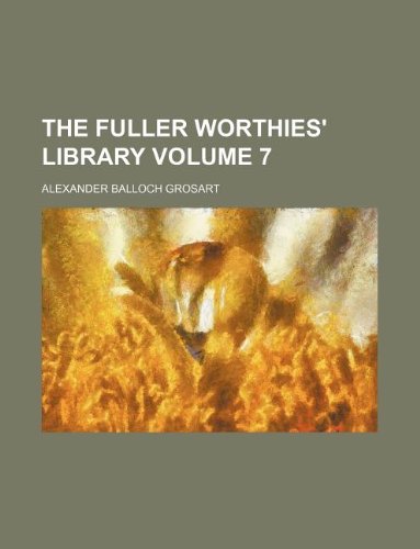 The Fuller worthies' library Volume 7 (9781130561562) by Alexander Balloch Grosart