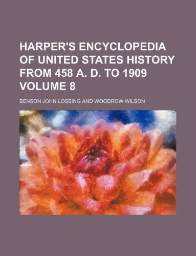 Harper's encyclopedia of United States history from 458 A. D. to 1909 Volume 8 (9781130566611) by Benson John Lossing