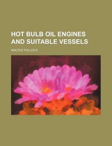 Hot bulb oil engines and suitable vessels (9781130566789) by Walter Pollock