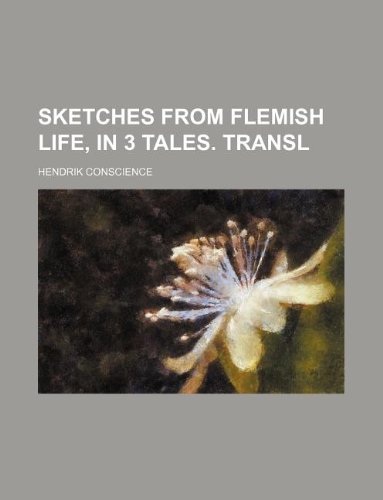 Sketches from Flemish Life, in 3 Tales. Transl (9781130568202) by Hendrik Conscience
