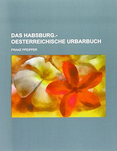 Das habsburg.-oesterreichische Urbarbuch (9781130570083) by Franz Pfeiffer