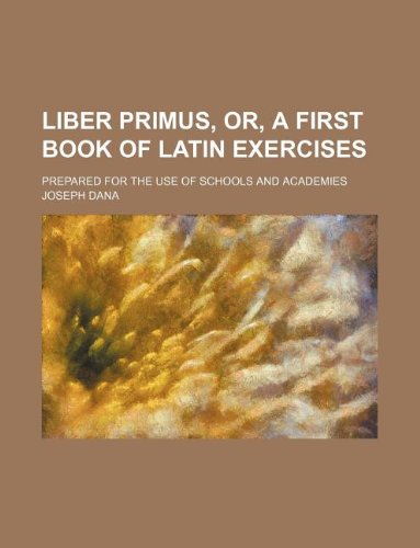 9781130570809: Liber primus, or, A first book of Latin exercises; prepared for the use of schools and academies