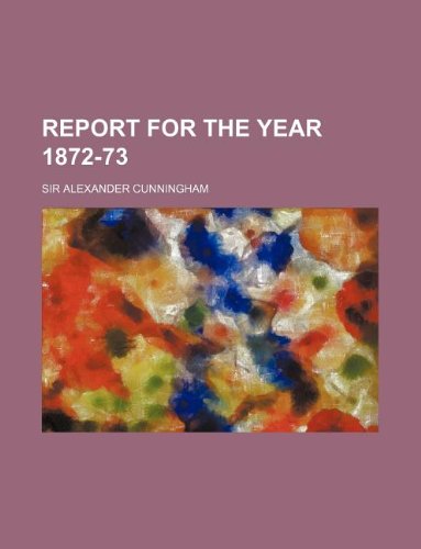Report for the Year 1872-73 (9781130571806) by Alexander Cunningham
