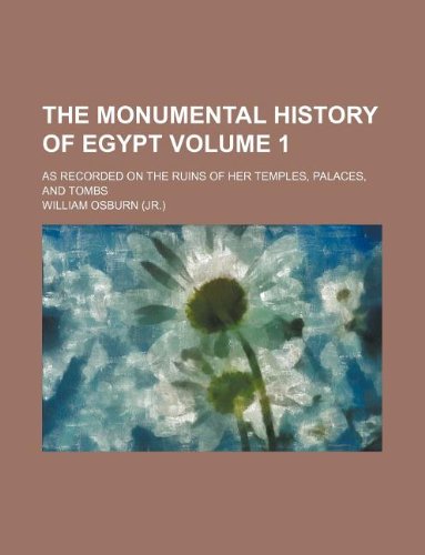9781130574210: The monumental history of Egypt Volume 1; as recorded on the ruins of her temples, palaces, and tombs