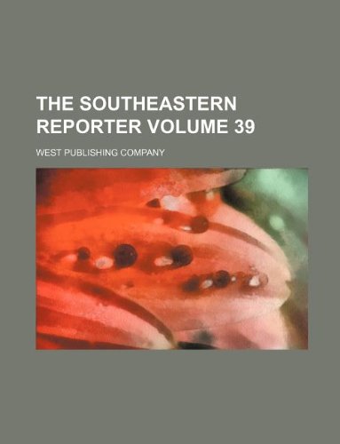 The Southeastern Reporter Volume 39 (9781130574340) by West Publishing Company