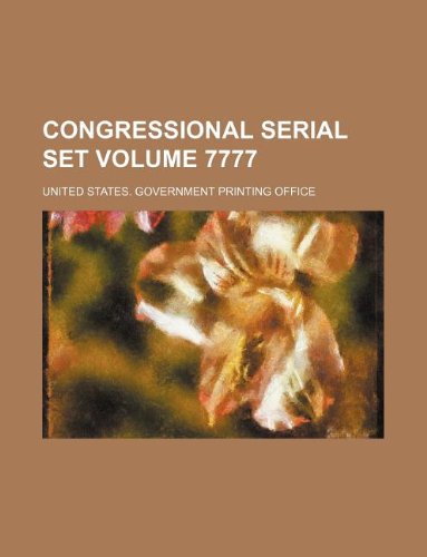 Congressional serial set Volume 7777 (9781130576467) by United States Government Office