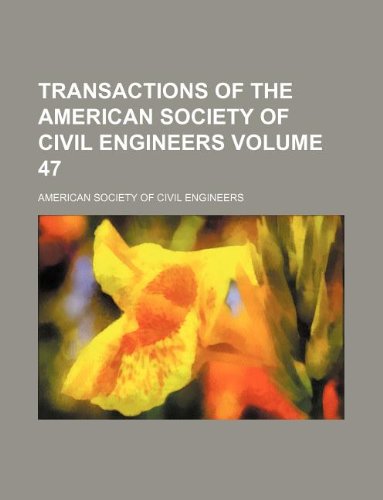 Transactions of the American Society of Civil Engineers Volume 47 (9781130576627) by American Society Of Civil Engineers