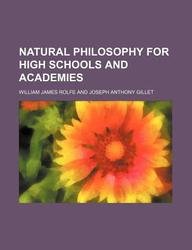 Natural philosophy for high schools and academies (9781130578805) by William James Rolfe
