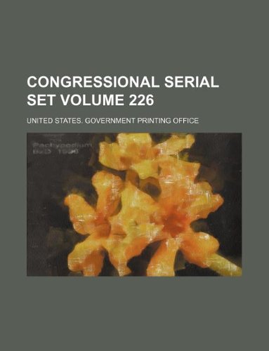 Congressional serial set Volume 226 (9781130582819) by United States. Government Office