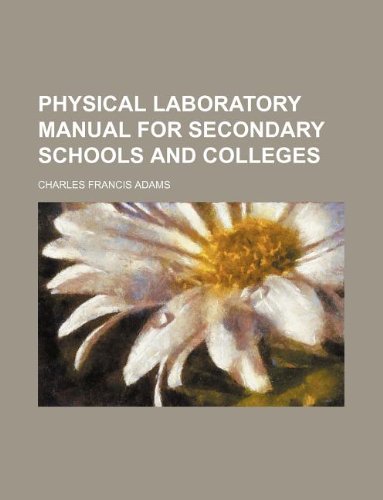 Physical laboratory manual for secondary schools and colleges (9781130584103) by Charles Francis Adams