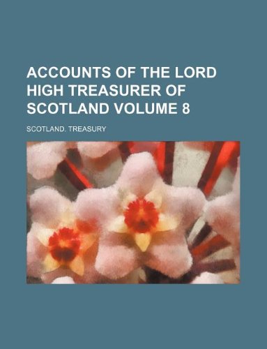 9781130585360: Accounts of the lord high treasurer of Scotland Volume 8
