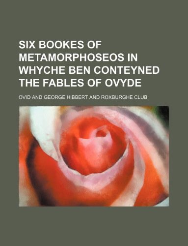 Six bookes of Metamorphoseos in whyche ben conteyned the fables of Ovyde (9781130586725) by Ovid