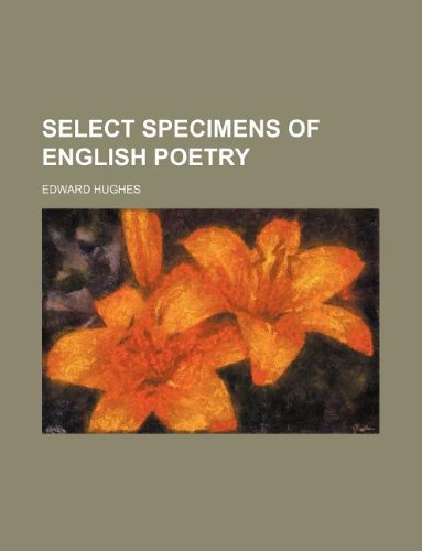 Select specimens of English poetry (9781130587913) by Edward Hughes