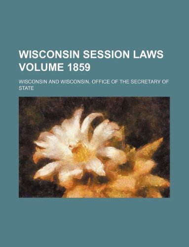 Wisconsin Session Laws Volume 1859 (9781130590838) by Wisconsin