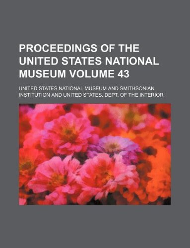 Proceedings of the United States National Museum Volume 43 (9781130591279) by United States National Museum