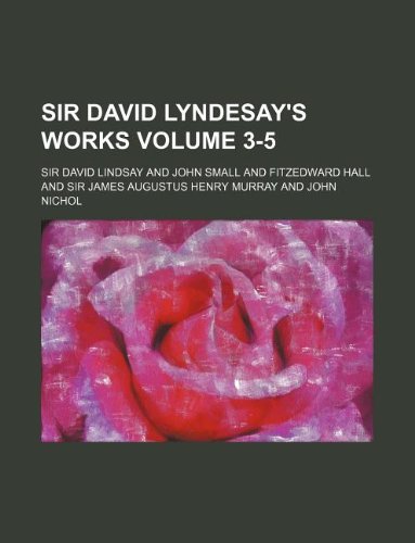 Sir David Lyndesay's Works Volume 3-5 (9781130592931) by Sir David Lindsay