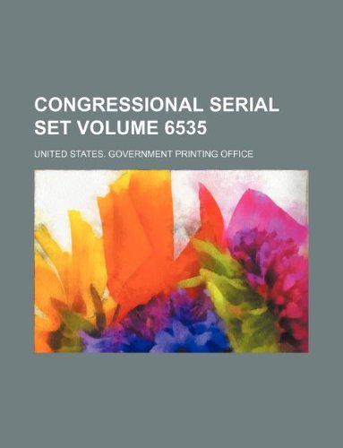 Congressional serial set Volume 6535 (9781130593945) by United States. Government Office
