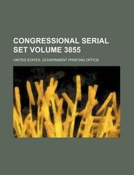 Congressional serial set Volume 3855 (9781130595284) by United States Government Office