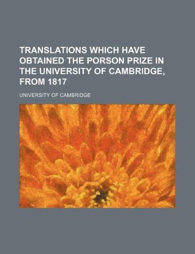 Translations Which Have Obtained the Porson Prize in the University of Cambridge, from 1817 (9781130596038) by University Of Cambridge