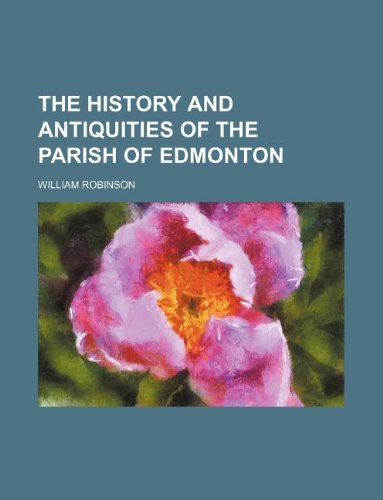 The history and antiquities of the parish of Edmonton (9781130596243) by William Robinson