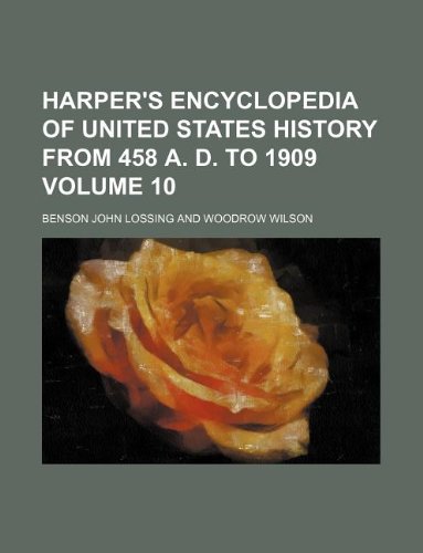 Harper's encyclopedia of United States history from 458 A. D. to 1909 Volume 10 (9781130602180) by Benson John Lossing