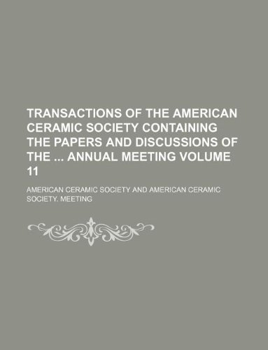 9781130604078: Transactions of the American Ceramic Society containing the papers and discussions of the annual meeting Volume 11