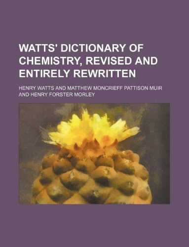 Watts' Dictionary of chemistry, revised and entirely rewritten (9781130604474) by Henry Watts