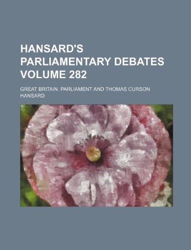Hansard's parliamentary debates Volume 282 (9781130605051) by Parliament, Great Britain.