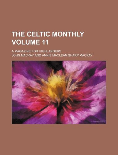 The Celtic monthly Volume 11 ; a magazine for Highlanders (9781130606324) by John Mackay