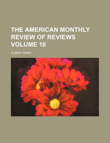 The American monthly review of reviews Volume 18 (9781130610314) by Albert Shaw