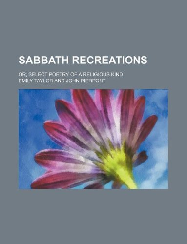 Sabbath recreations; or, Select poetry of a religious kind (9781130612165) by Emily Taylor