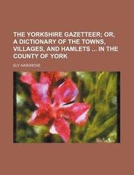 The Yorkshire Gazetteer (9781130612998) by Ely Hargrove