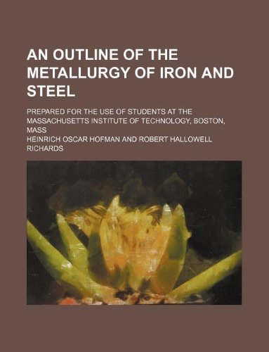 9781130614008: An outline of the metallurgy of iron and steel; prepared for the use of students at the Massachusetts Institute of Technology, Boston, Mass
