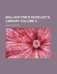 Ballantyne's Novelist's Library Volume 5 (9781130615333) by Walter Scott,Sir Walter Scott