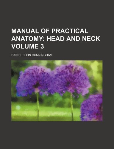 Manual of Practical Anatomy Volume 3 (9781130621945) by Daniel John Cunningham