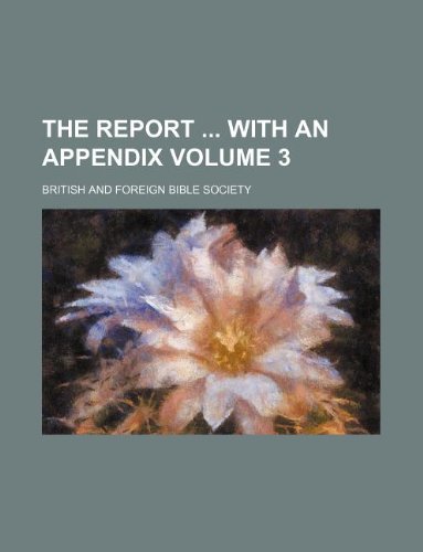 The report with an appendix Volume 3 (9781130623314) by British And Foreign Bible Society,British & Foreign Bible Society