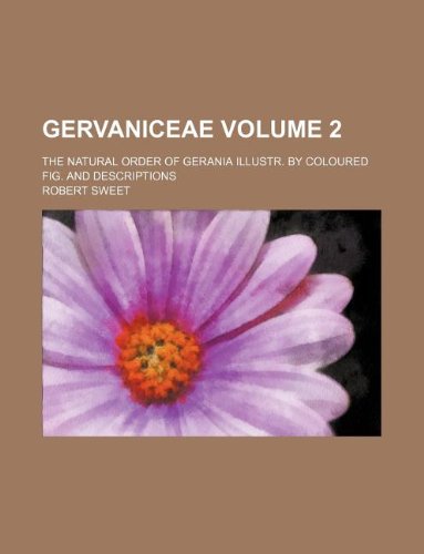 Gervaniceae Volume 2 ; The natural Order of Gerania illustr. by coloured fig. and descriptions (9781130624366) by Robert Sweet