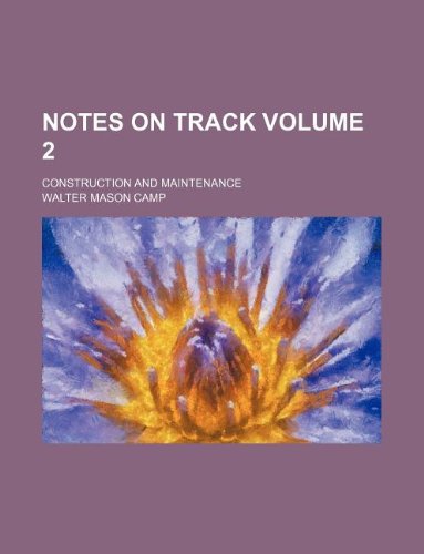 Notes on Track Volume 2; Construction and Maintenance (9781130625950) by Walter Mason Camp